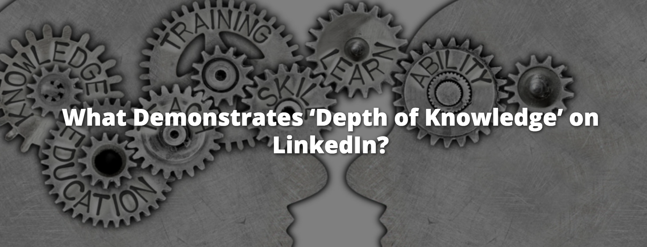 LinkedIn Content Ideas, What Demonstrates Depth of Knowledge on LinkedIn