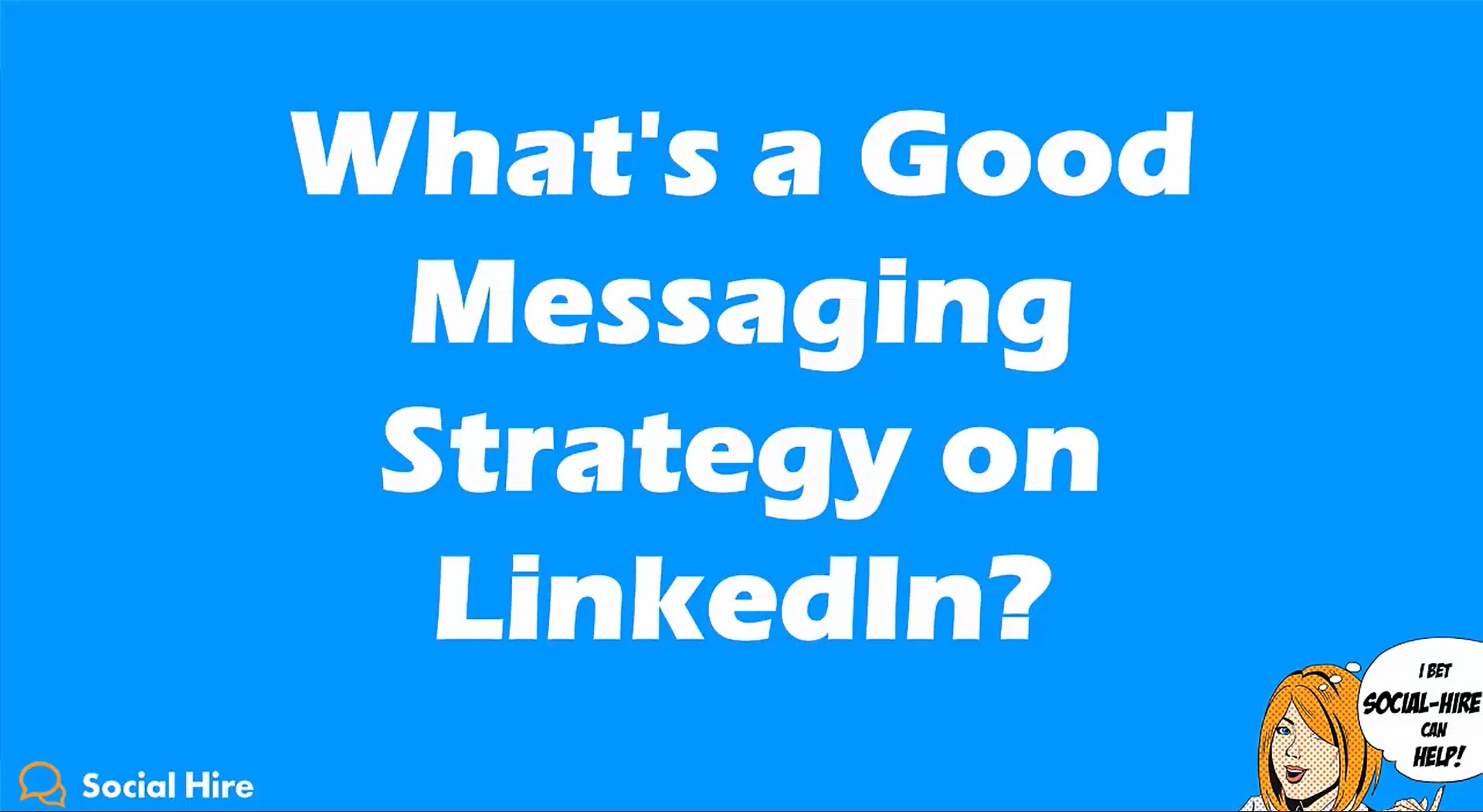 Social Hire 3: What’s a Good Messaging Strategy?