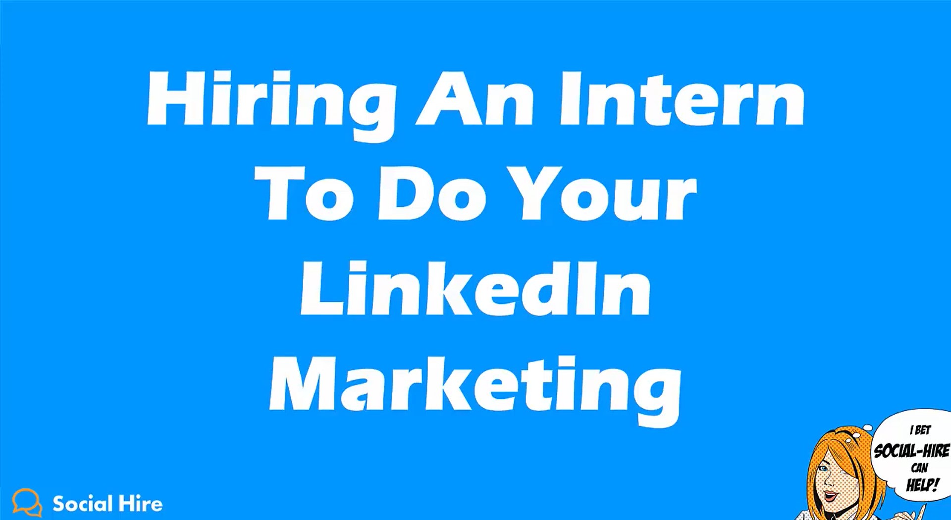 Social Hire 2: Hiring an Intern to Do Your LinkedIn Marketing